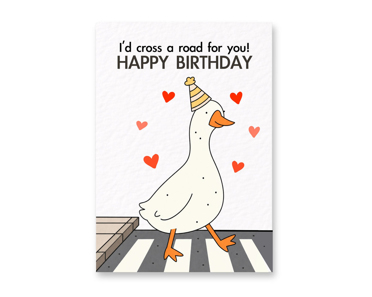 Funny Goose Birthday Card, I Would Cross a Road for You, Cute Bird Greeting, Quirky Friend Present, Silly Animal Design