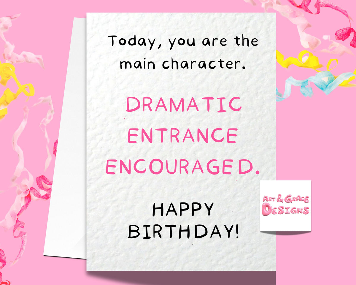 Dramatic Entrance Birthday Card For Friend -Main Character Energy Card- Funny Cute Greeting Card - Best Friend Card For Loved One
