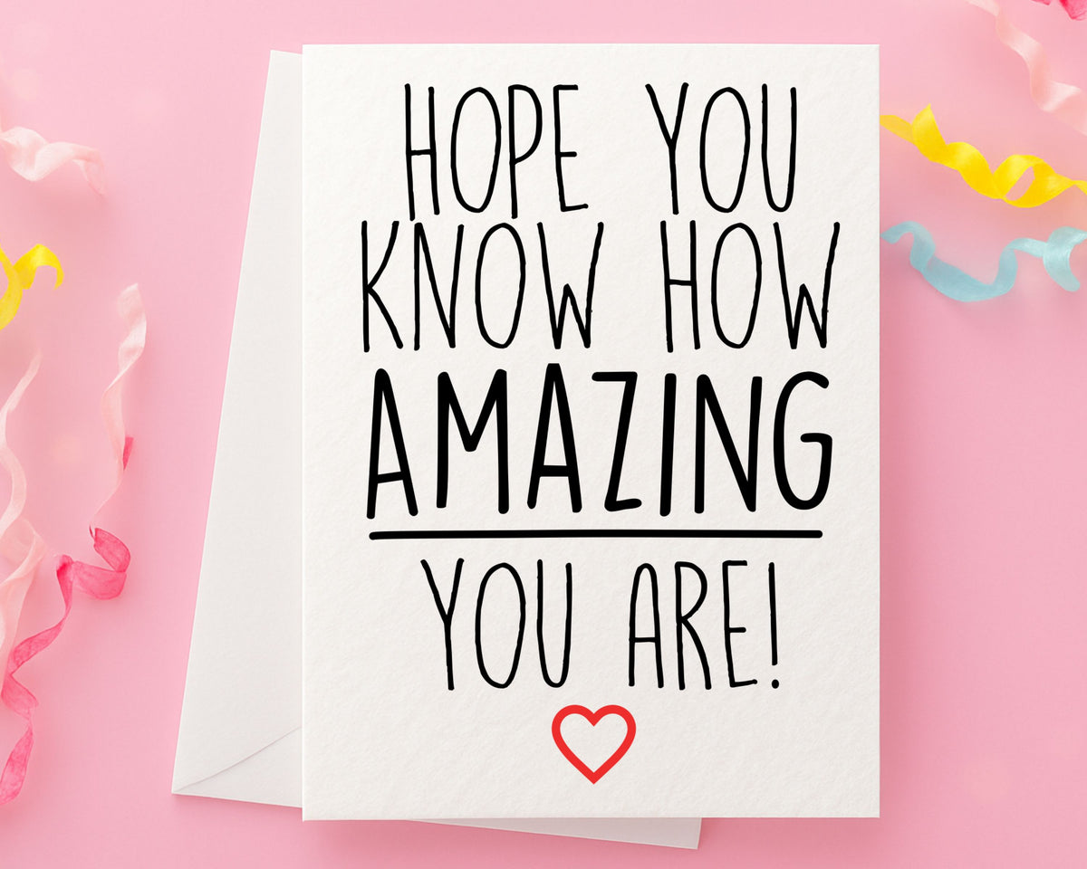 Hope You Know How Amazing You Are Card, Loved One Card, Well Done Card, Proud Of You Card