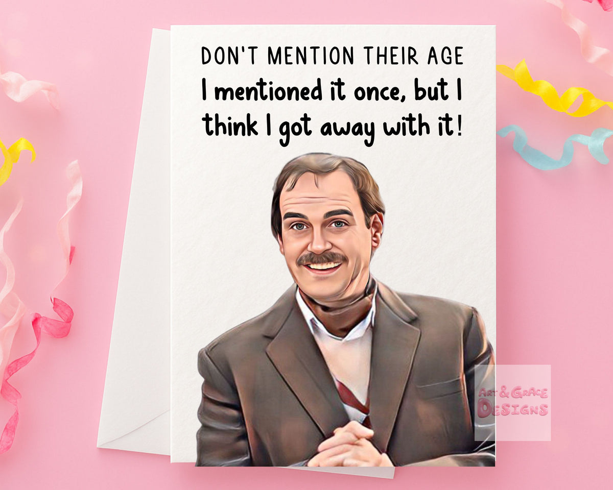 Fawlty Towers Greeting Card - Basil Fawlty - Funny Card - Comedy Show - Don't Mention Their Age