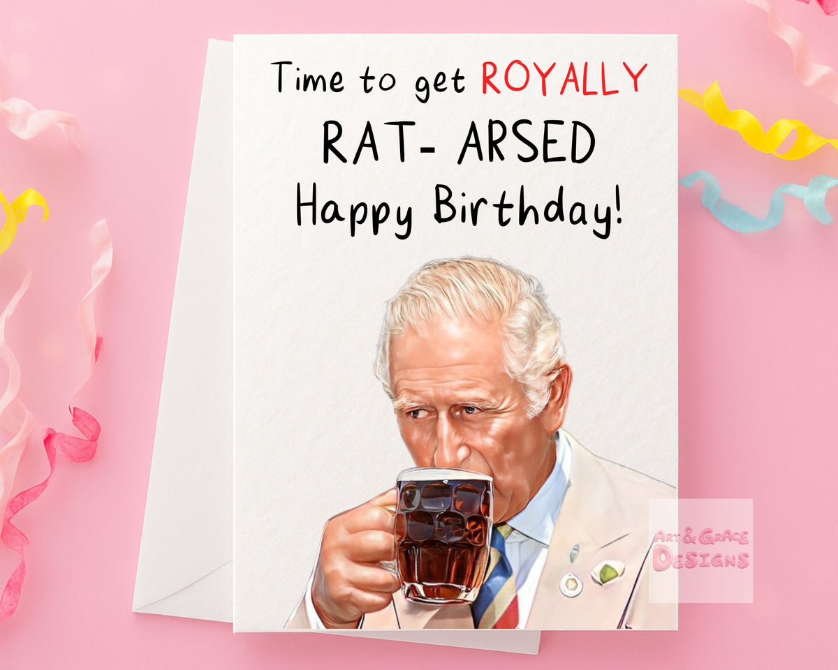 King Charles Greeting Card - Royally Rat Arsed - The Royal Family - Camilla - Happy Birthday - Humorous - Coronation