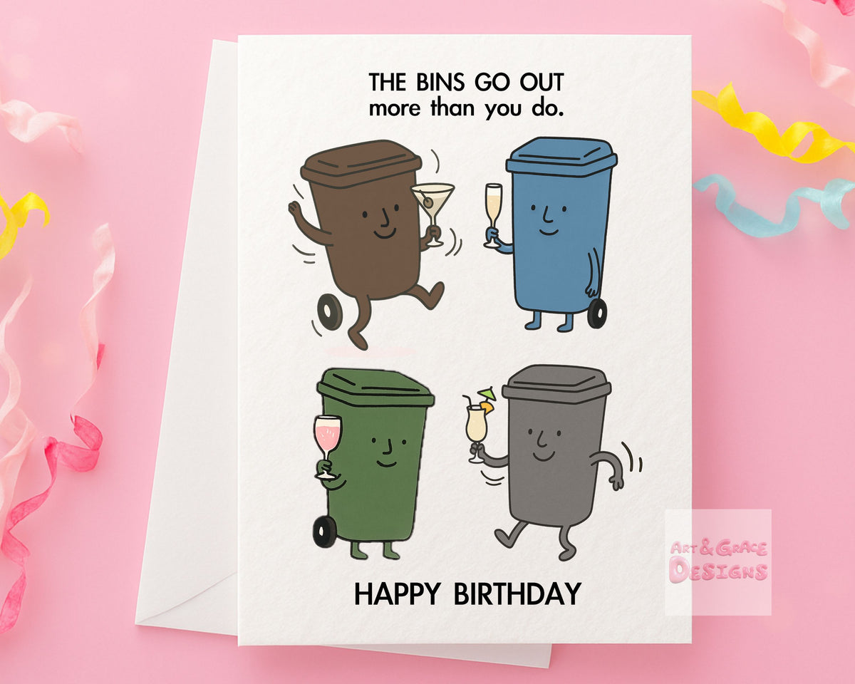 The Bins Go Out More Than You Do, Greeting Birthday Card: Humorous Bin, Trashcan Design