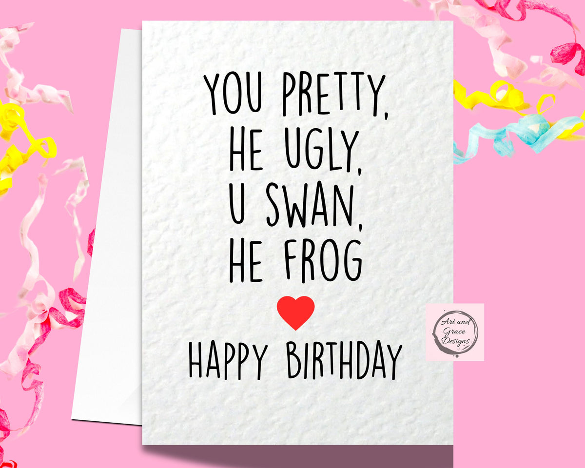 You Pretty, He Ugly You Swan, He Frog Birthday Card- Funny Birthday Card For Friend- Viral Meme Gift