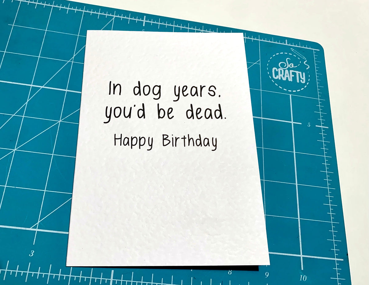 Humorous Birthday Card- In Dog Years, You'd Be Dead- Funny Greeting Card