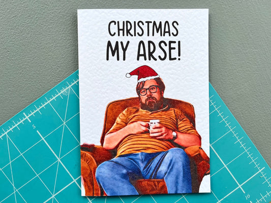 Jim Royle Greeting Card - Christmas Card- Christmas My Arse - The Royle Family - Humorous Card