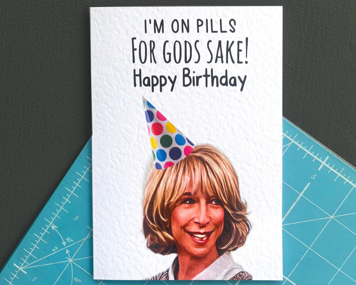 Gail Platt Greeting Card - Coronation Street- I'm On Pills For God Sake - Funny Soap Star - Happy Birthday - Gail Platt Meme