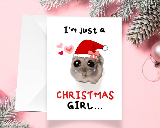 Sad Hamster Viral Meme Christmas Girl Greeting Card - Christmas Card - Im Just A Christmas Girl - Humorous Card - Funny Meme