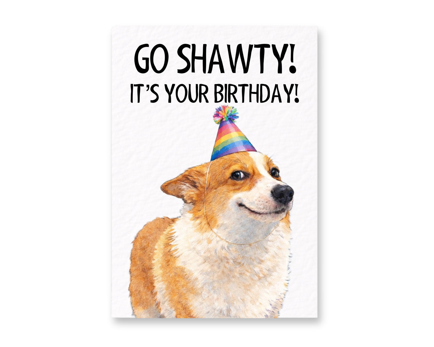 Funny Dog, Corgi, Go Shawty It's Your Birthday Meme Greeting Card