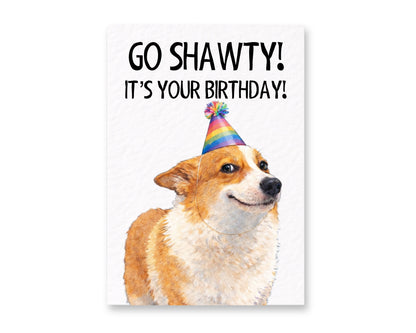 Funny Dog, Corgi, Go Shawty It's Your Birthday Meme Greeting Card