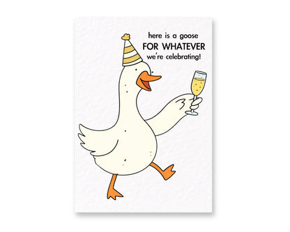 Here Is A Goose For Whatever We Are Celebrating Just Because Birthday Greeting Card