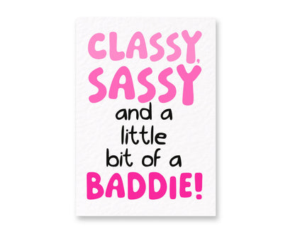 Classy, Sassy And A Little Bit Of A Baddie, Good Luck, Well Done, Congratulations, Birthday Just Because Greeting Card
