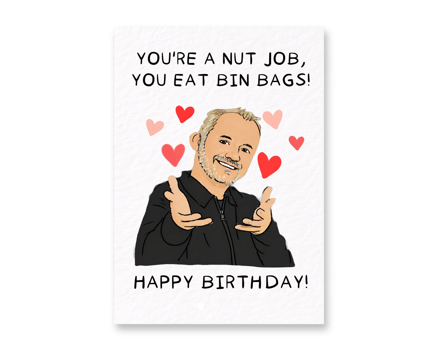 Bob Mortimer You're A Nut Job, You Eat Bin Bags Greeting Card, Funny Comedian Gift