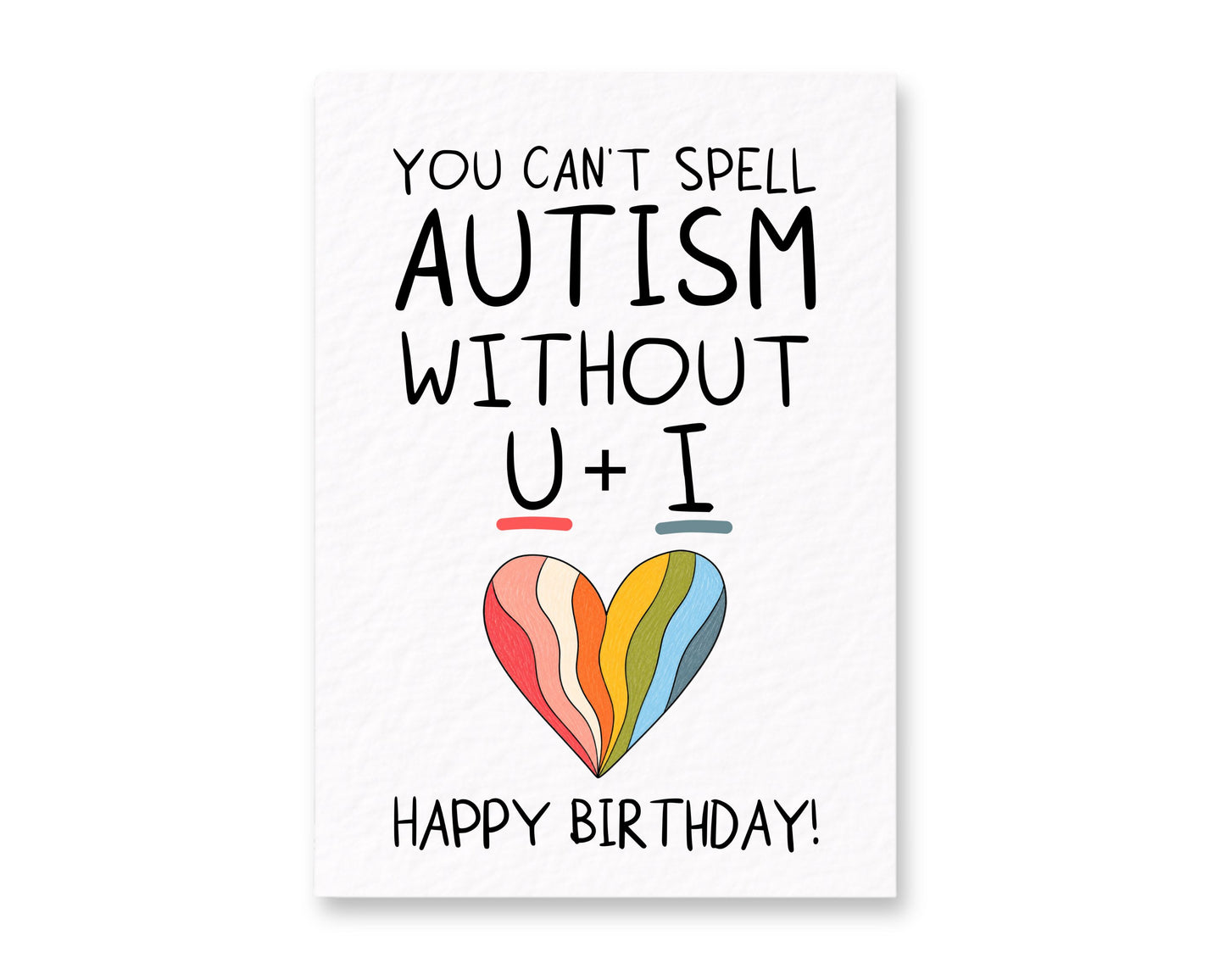 Funny Autism Birthday Card, You Can't Spell Autism Without U + I Card, Neurodivergent Rainbow Heart Greeting Card For Partner, Friend