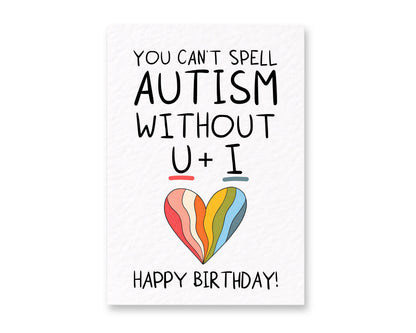 Funny Autism Birthday Card, You Can't Spell Autism Without U + I Card, Neurodivergent Rainbow Heart Greeting Card For Partner, Friend