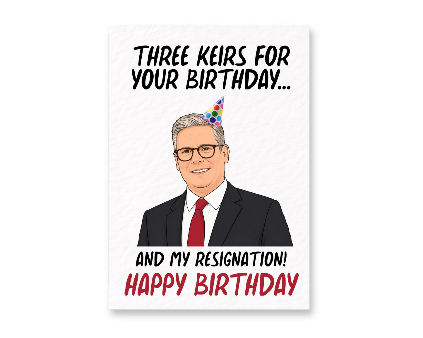 Funny Keir Starmer Birthday Card – "Three Keirs for Your Birthday… and My Resignation" – Political Humour Card, UK Politics