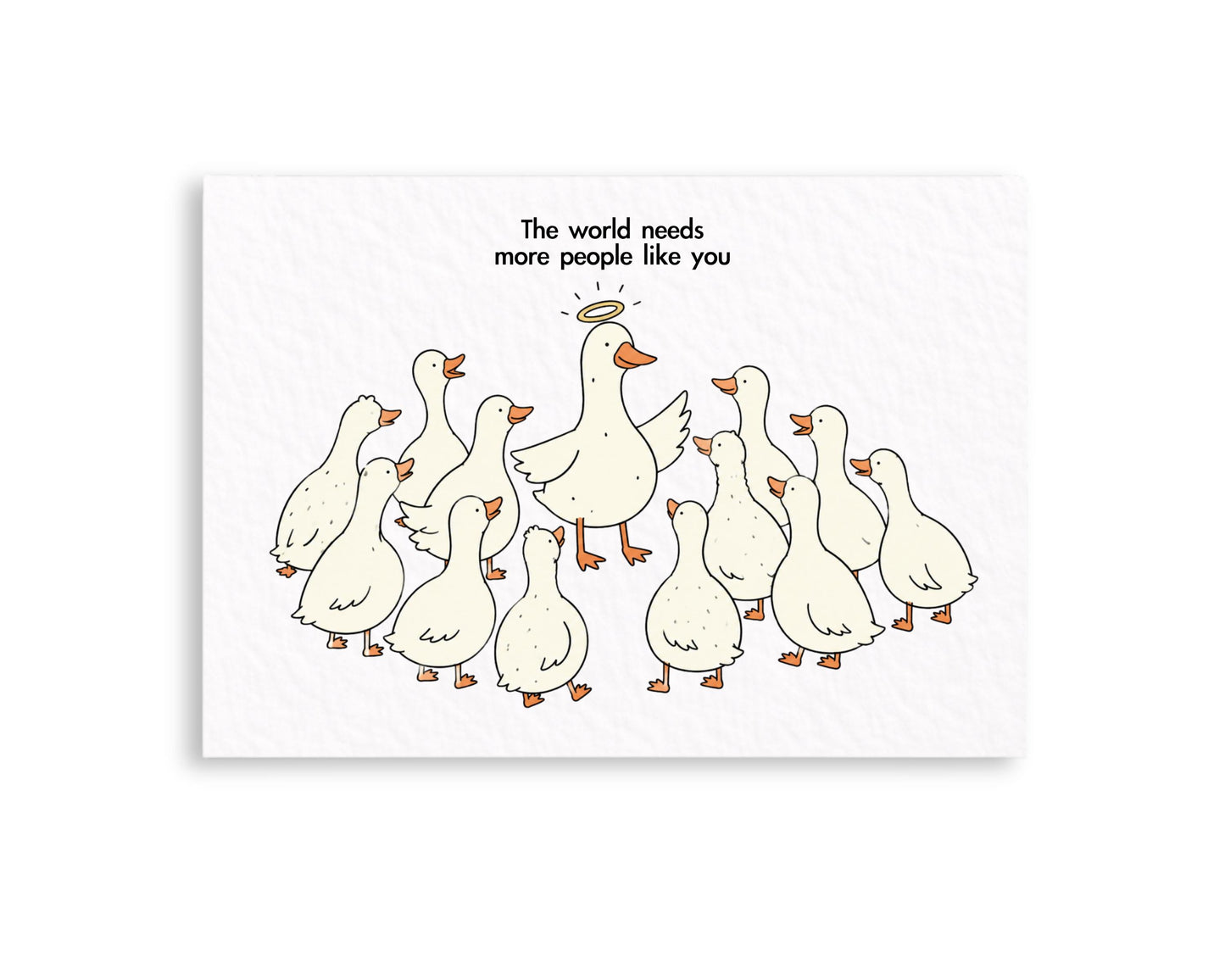 The World Needs More People Like You Greeting Card, Cute Funny Goose Card, Encouragement Card, Thinking of You Appreciation Friendship Card