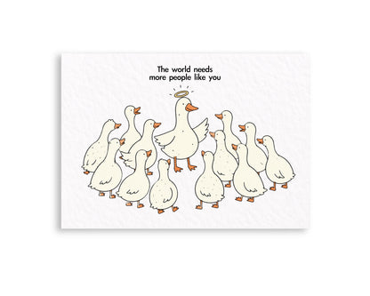 The World Needs More People Like You Greeting Card, Cute Funny Goose Card, Encouragement Card, Thinking of You Appreciation Friendship Card