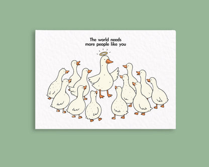 The World Needs More People Like You Greeting Card, Cute Funny Goose Card, Encouragement Card, Thinking of You Appreciation Friendship Card