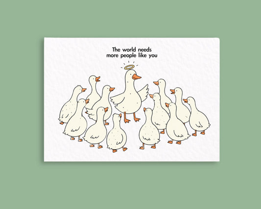 The World Needs More People Like You Greeting Card, Cute Funny Goose Card, Encouragement Card, Thinking of You Appreciation Friendship Card