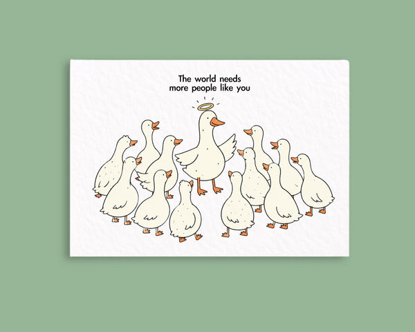 The World Needs More People Like You Greeting Card, Cute Funny Goose Card, Encouragement Card, Thinking of You Appreciation Friendship Card