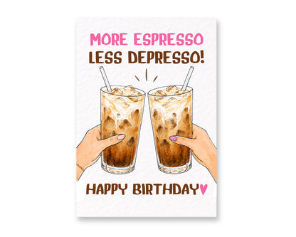 More Espresso, Less Depresso Birthday Card, Funny Coffee Birthday Card, Iced Coffee, Best Friend, Caffeine Birthday Card