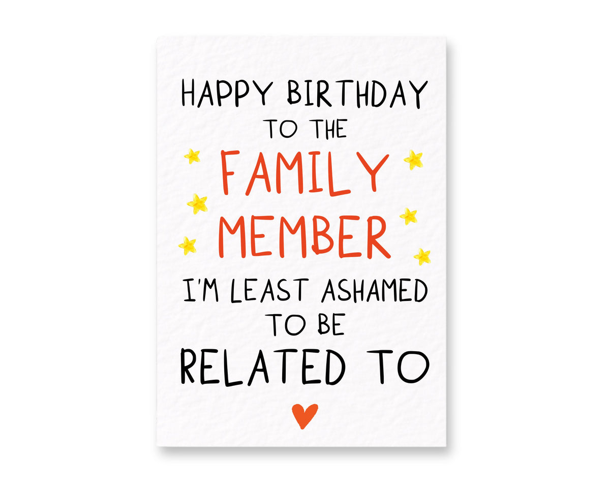 Funny Family Birthday Card, Happy Birthday to the Family Member I'm Least Ashamed to Be Related To, Humorous
