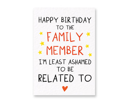 Funny Family Birthday Card, Happy Birthday to the Family Member I'm Least Ashamed to Be Related To, Humorous