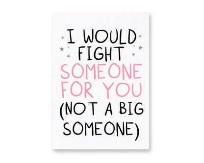 Funny "I Would Fight Someone for You" Greeting Card, Best Friend, Boyfriend Girlfriend Card, Love, Anniversary, Valentine's Day