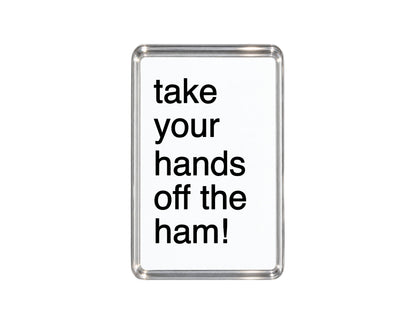 Take Your Hands Off The Ham Magnet, Funny Kitchen Decor, Humorous Gift, Meat Lover Present, Novelty Fridge Sign, Cheeky Home Accessory