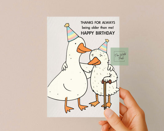 Funny Goose Birthday Card: Old Age, Thanks For Always Being Older Than Me Greeting Card, Two Geese, Old and Young Card For Sibling, Friend