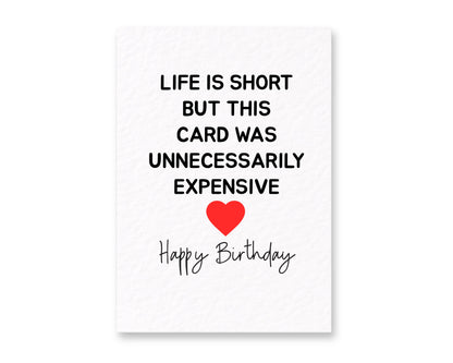 Funny Greeting Card, Life Is Short But This Card Was Unnecessarily Expensive Just Because, Birthday Card For Partner, Friend, Sibling