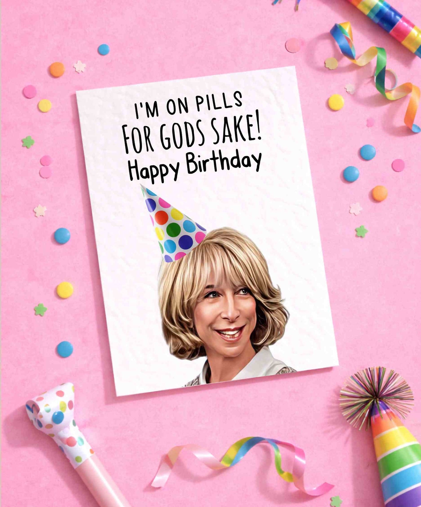 Gail Platt Greeting Card - Coronation Street- I'm On Pills For God Sake -  Funny Soap Star -  Happy Birthday - Gail Platt Meme