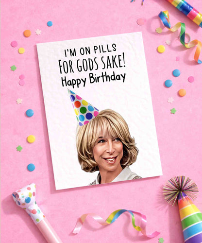 Gail Platt Greeting Card - Coronation Street- I'm On Pills For God Sake -  Funny Soap Star -  Happy Birthday - Gail Platt Meme
