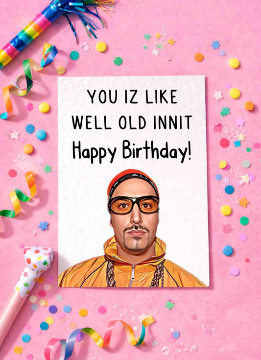 Ali G Birthday Card - Funny Greeting Card - Sacha Noam Baron Cohen - Rude Card - You Iz Well Old Innit