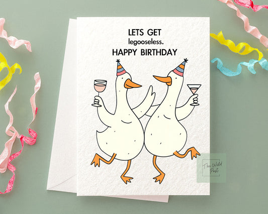 Funny Goose Birthday Card: Silly Goose, Let's Get Leglooseless, Card For Friend