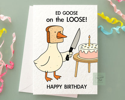 Funny Ed Goose Birthday Card: Silly Goose on the Loose, Serial Killer Goose Greeting Card