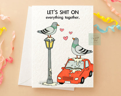 Funny Pigeon Greeting Card- Cute Pigeon - Funny Card For Friend, Let's Sh*t On Everything Together, Bird Pooing, Birthday, Valentine's Card