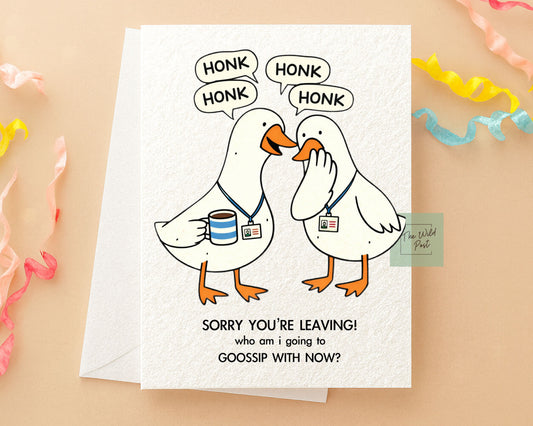 Goose Work Colleague Card Sorry You're Leaving, Who Will I Gossip To Now? : Humorous Well Done, Congratualatioms New Job Greeting Card