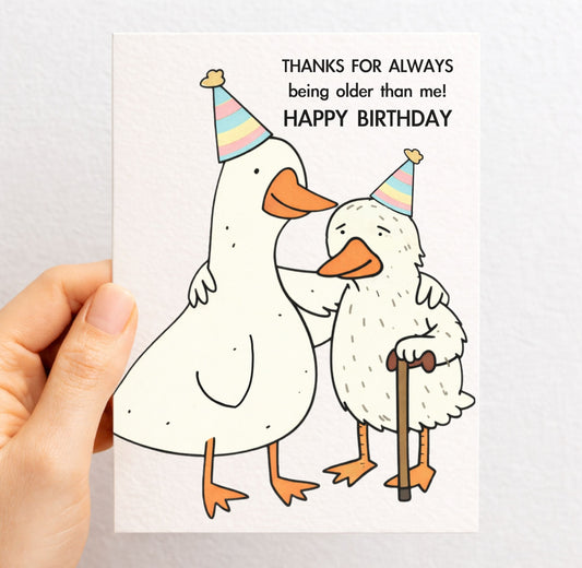 Funny Goose Birthday Card: Old Age, Thanks For Always Being Older Than Me Greeting Card, Two Geese, Old and Young Card For Sibling, Friend