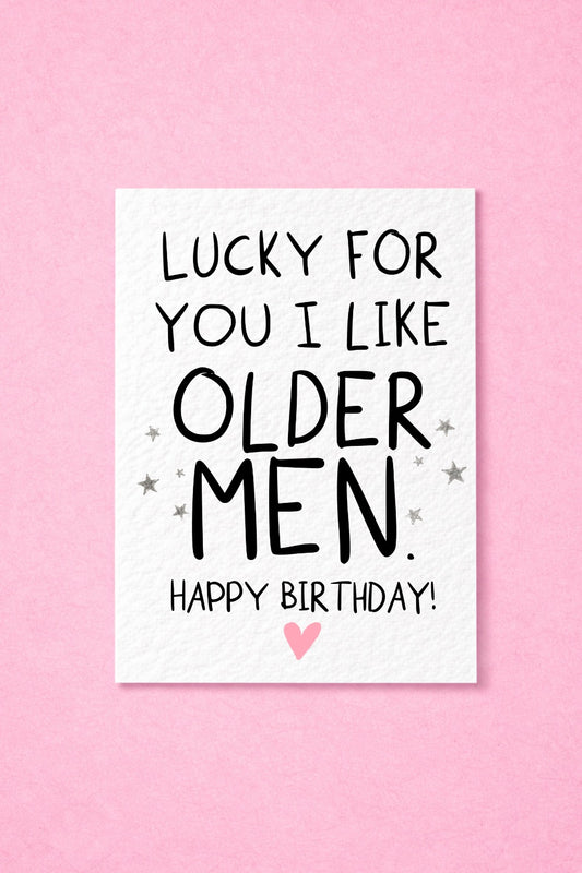 Lucky For You I Like Older Men Funny Birthday Card, Cheeky Birthday Card for Husband, Boyfriend, Rude Birthday Card for Older Man