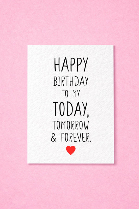 Birthday Card For Loved One, Boyfriend, Girlfriend, Today Tomorrow and Forever