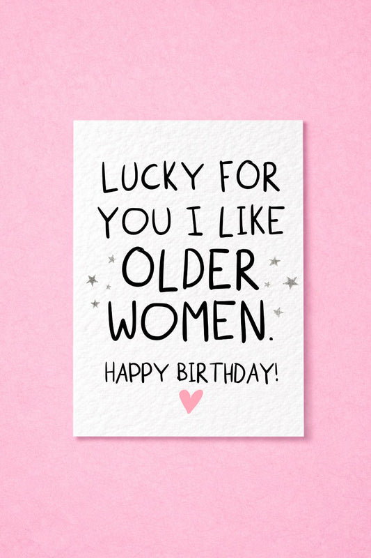 Lucky For You I Like Older Women Funny Birthday Card, Cheeky Birthday Card for Wife, Girlfriend, Partner Rude Birthday Card for Older Woman