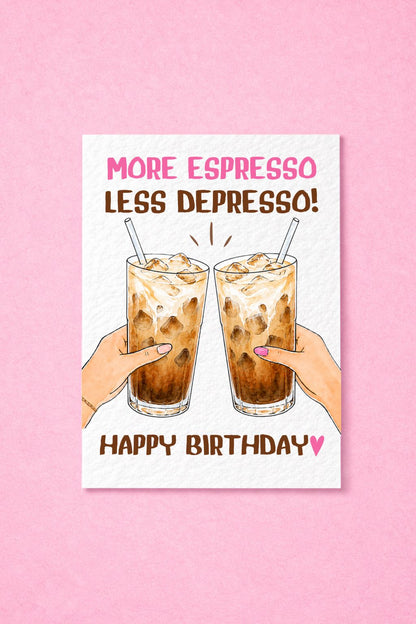 More Espresso, Less Depresso Birthday Card, Funny Coffee Birthday Card, Iced Coffee, Best Friend, Caffeine Birthday Card