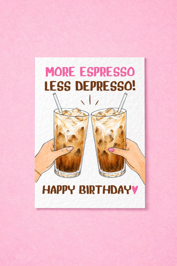 More Espresso, Less Depresso Birthday Card, Funny Coffee Birthday Card, Iced Coffee, Best Friend, Caffeine Birthday Card