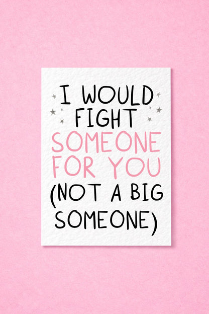 Funny "I Would Fight Someone for You" Greeting Card, Best Friend, Boyfriend Girlfriend Card, Love, Anniversary, Valentine's Day
