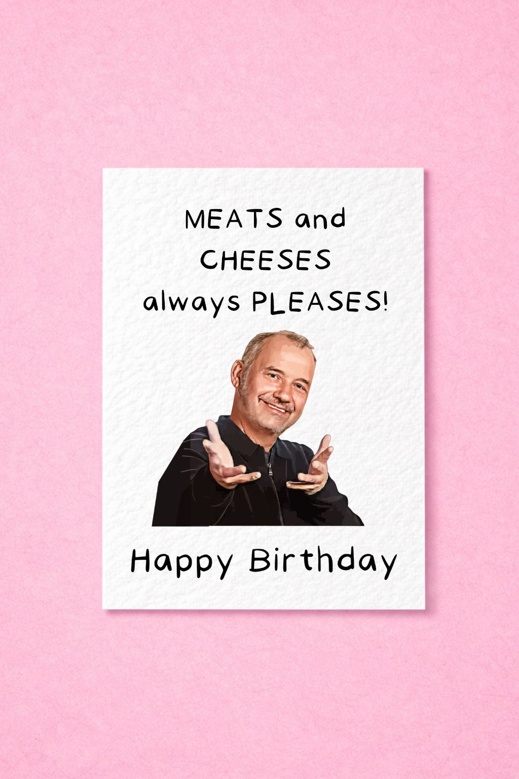 Bob Mortimer Greeting Card - Meats and Cheeses Pleases Birthday Card - Funny Comedian