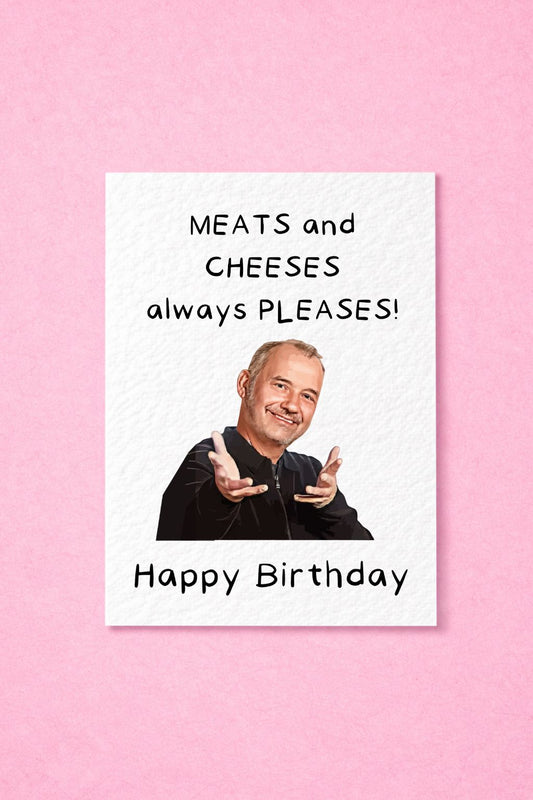 Bob Mortimer Greeting Card - Meats and Cheeses Pleases Birthday Card - Funny Comedian