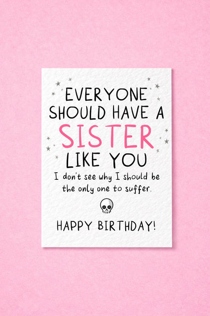 Everyone Should Have a Sister Like You Funny Birthday Card, Humorous Sibling Gift