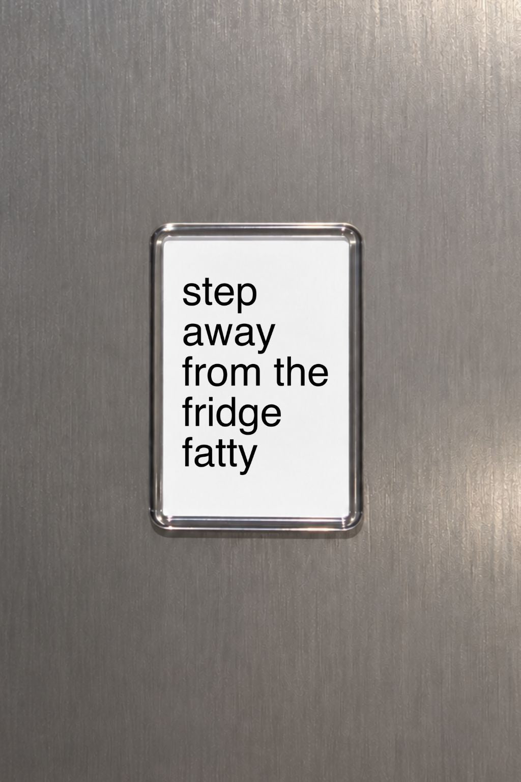 Funny Magnet, Step Away From The Fridge Fatty, Rude, Sassy & Humorous Kitchen Fridge, Radiator Decor