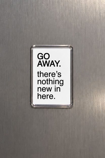 Funny Fridge Magnet, Sarcastic Go Away Kitchen Sign Gift, Humorous Home Decor, Novelty Present, Cheeky Keepsake, Witty Saying